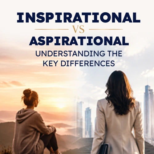 Inspirational vs Aspirational: Understanding the Key Differences